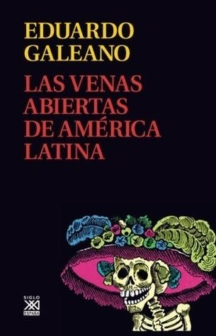 cover to Eduardo Galeano's book Las Venas Abiertas De America Latina. Solid black with the authors name in yellow. The title in orange. In the bottom 3rd a drawing of a skeletal woman wearing a large floral hat